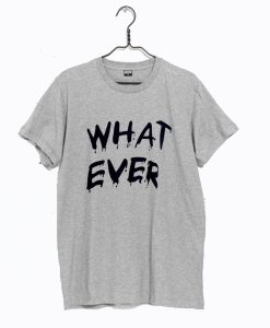 Whatever T-Shirt