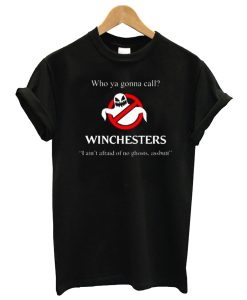 Who Ya Gonna Call Winchesters T Shirt