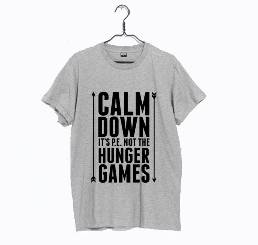 Calm Down its PE Not The Hunger Games T-Shirt