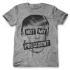 Not My President T Shirt