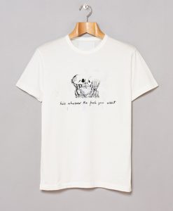 Skull Kiss Whoever The Fuck You Want T-Shirt