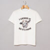 Cow I Licked It So Its Mine T-Shirt