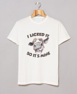 Cow I Licked It So Its Mine T-Shirt