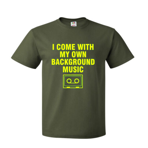 I Come With My Own Background Music T Shirt