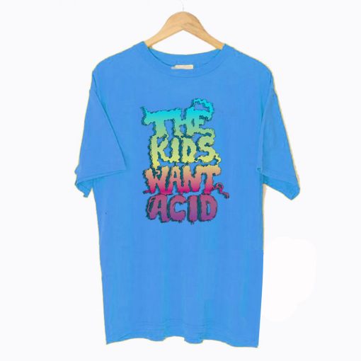 The Kids Want Acid T-Shirt