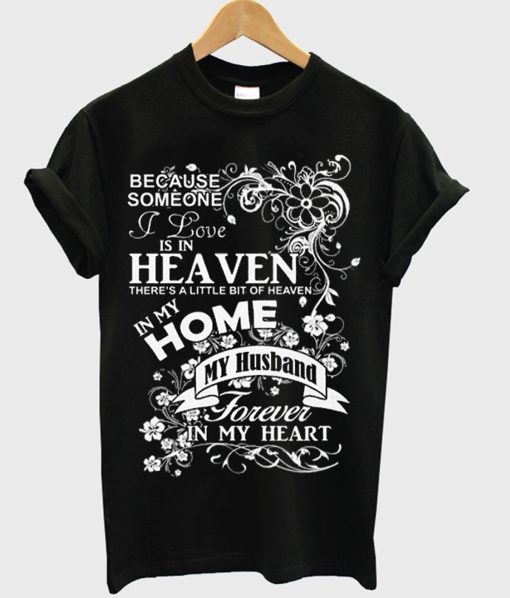 because someone i love is in heaven t-shirt