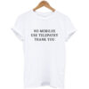 No Mobiles Use Telepathy T-Shirt