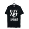 Buy Art Not Cocaine T Shirt