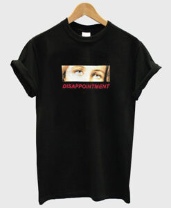 Disappointment Eyes T-Shirt