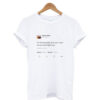 I am not even gon lie to you I love me so much right now Kanye tweet T Shirt