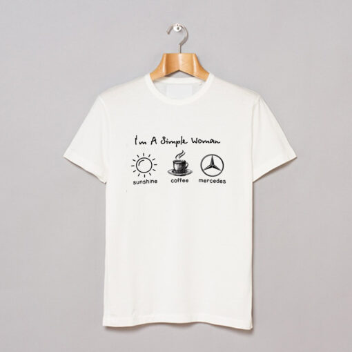 I am simple woman like sunshine coffee and Mercedes T-Shirt