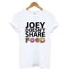 Joey Doesnt Share Food Friends T Shirt