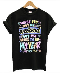 Maybe its not my weekend T Shirt