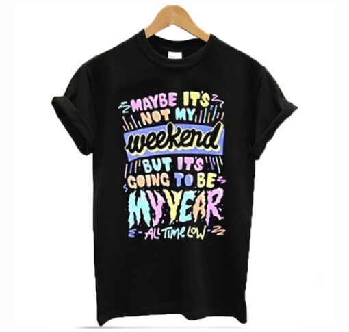 Maybe its not my weekend T Shirt