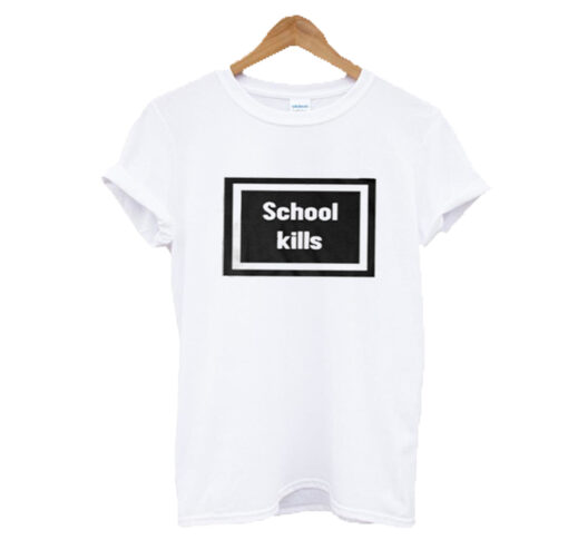 School Kills T-Shirt