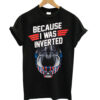 Top Gun Maverick Because I Was Inverted T Shirt