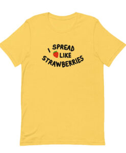 I Spread Like Strawberries T-Shirt