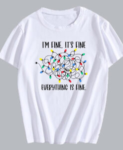 I am Fine It s Fine Everything is Fine T Shirt