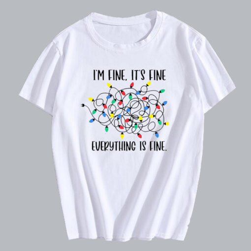 I am Fine It s Fine Everything is Fine T Shirt