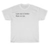 late me better than no me t-shirt